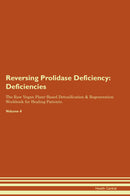 Reversing Prolidase Deficiency: Deficiencies The Raw Vegan Plant-Based Detoxification & Regeneration Workbook for Healing Patients. Volume 4