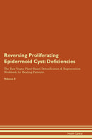 Reversing Proliferating Epidermoid Cyst: Deficiencies The Raw Vegan Plant-Based Detoxification & Regeneration Workbook for Healing Patients. Volume 4