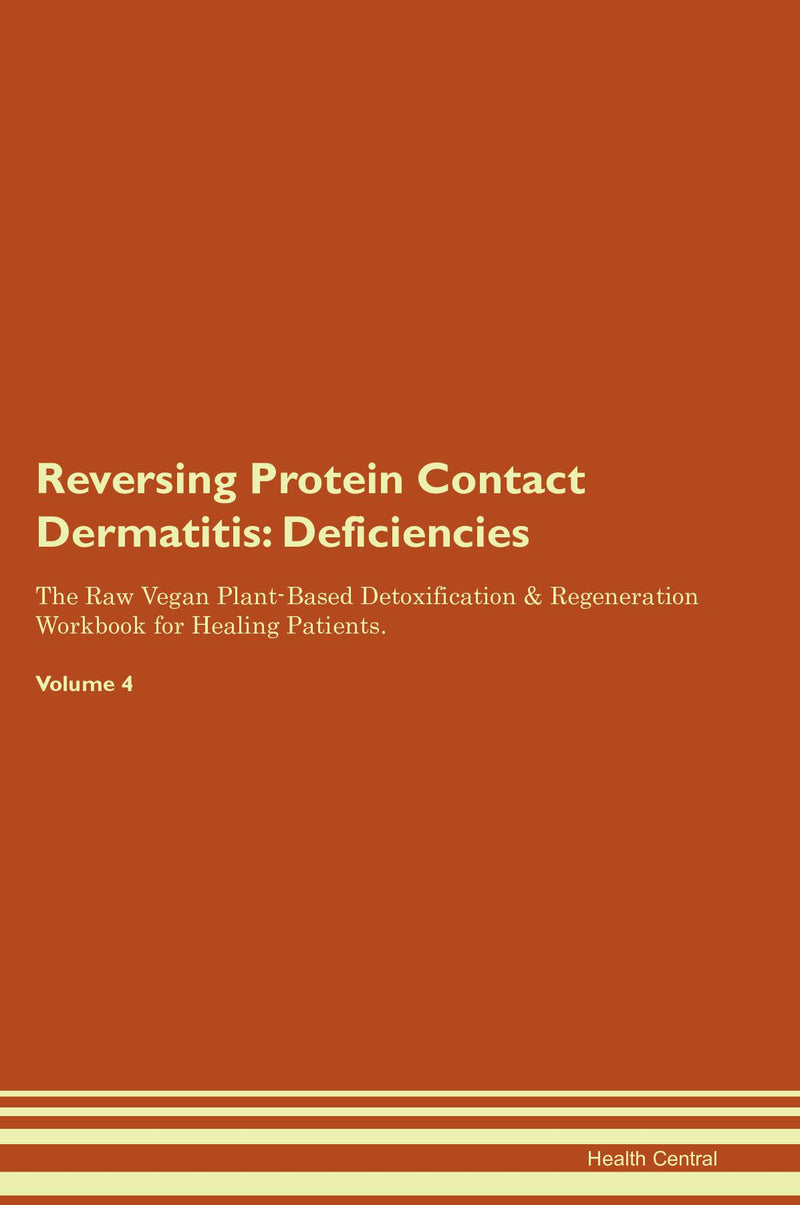 Reversing Protein Contact Dermatitis: Deficiencies The Raw Vegan Plant-Based Detoxification & Regeneration Workbook for Healing Patients. Volume 4