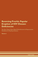 Reversing Pruritic Papular Eruption of HIV Disease: Deficiencies The Raw Vegan Plant-Based Detoxification & Regeneration Workbook for Healing Patients. Volume 4