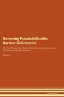 Reversing Pseudofolliculitis Barbae: Deficiencies The Raw Vegan Plant-Based Detoxification & Regeneration Workbook for Healing Patients. Volume 4