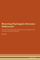Reversing Psychogenic Amnesia: Deficiencies The Raw Vegan Plant-Based Detoxification & Regeneration Workbook for Healing Patients. Volume 4