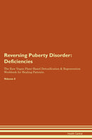 Reversing Puberty Disorder: Deficiencies The Raw Vegan Plant-Based Detoxification & Regeneration Workbook for Healing Patients. Volume 4