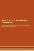 Reversing Pubic Lice (Crabs): Deficiencies The Raw Vegan Plant-Based Detoxification & Regeneration Workbook for Healing Patients. Volume 4