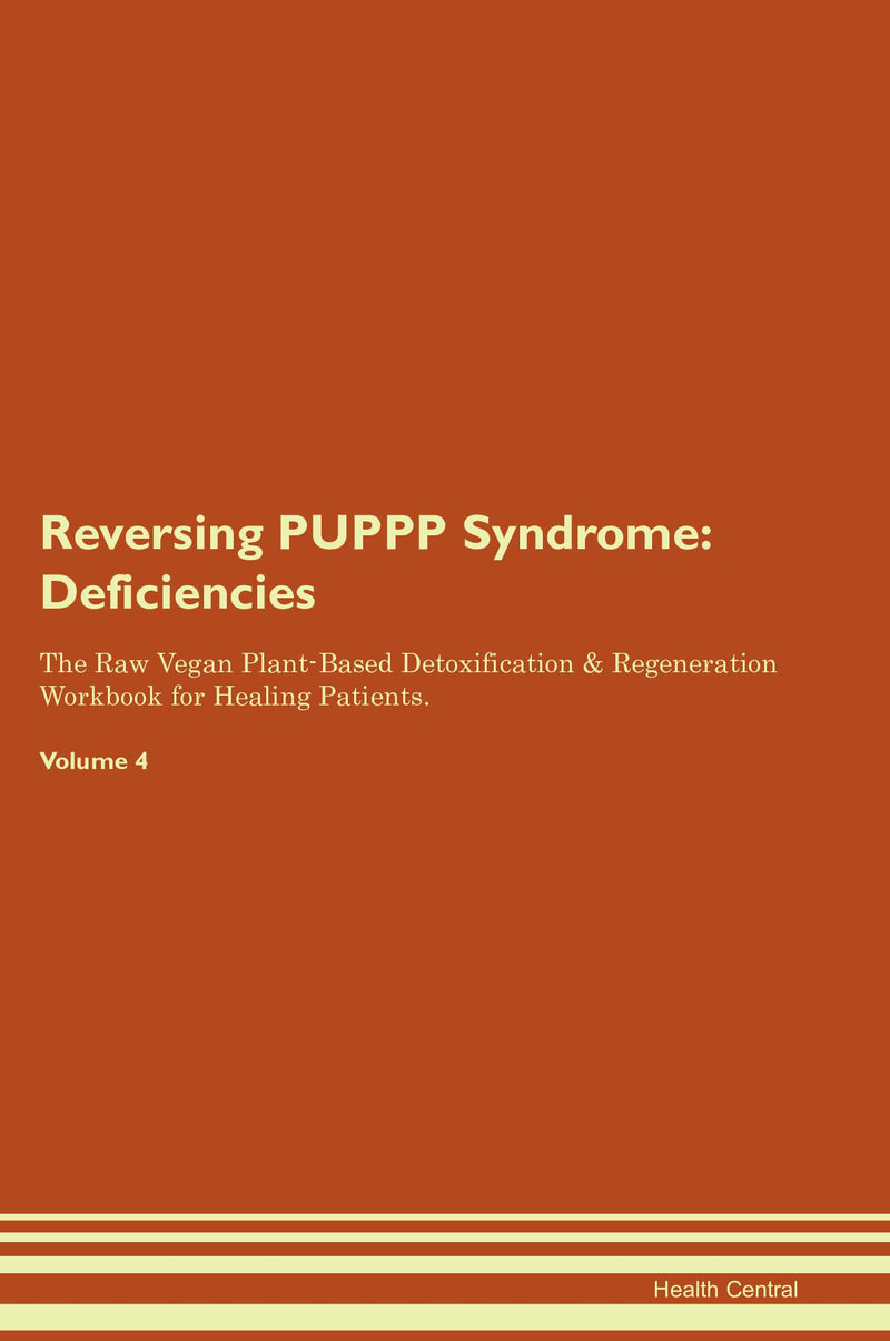 Reversing PUPPP Syndrome: Deficiencies The Raw Vegan Plant-Based Detoxification & Regeneration Workbook for Healing Patients. Volume 4