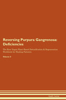 Reversing Purpura Gangrenosa: Deficiencies The Raw Vegan Plant-Based Detoxification & Regeneration Workbook for Healing Patients. Volume 4