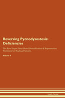 Reversing Pycnodysostosis: Deficiencies The Raw Vegan Plant-Based Detoxification & Regeneration Workbook for Healing Patients. Volume 4
