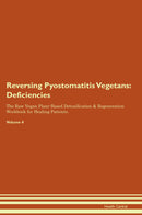 Reversing Pyostomatitis Vegetans: Deficiencies The Raw Vegan Plant-Based Detoxification & Regeneration Workbook for Healing Patients. Volume 4