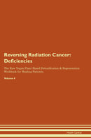 Reversing Radiation Cancer: Deficiencies The Raw Vegan Plant-Based Detoxification & Regeneration Workbook for Healing Patients. Volume 4
