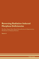 Reversing Radiation Induced Morphea: Deficiencies The Raw Vegan Plant-Based Detoxification & Regeneration Workbook for Healing Patients. Volume 4