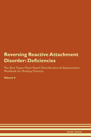 Reversing Reactive Attachment Disorder: Deficiencies The Raw Vegan Plant-Based Detoxification & Regeneration Workbook for Healing Patients. Volume 4