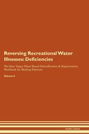 Reversing Recreational Water Illnesses: Deficiencies The Raw Vegan Plant-Based Detoxification & Regeneration Workbook for Healing Patients. Volume 4