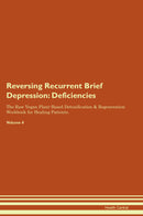 Reversing Recurrent Brief Depression: Deficiencies The Raw Vegan Plant-Based Detoxification & Regeneration Workbook for Healing Patients. Volume 4