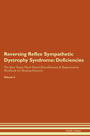Reversing Reflex Sympathetic Dystrophy Syndrome: Deficiencies The Raw Vegan Plant-Based Detoxification & Regeneration Workbook for Healing Patients. Volume 4