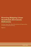 Reversing Relapsing Linear Acantholytic Dermatosis: Deficiencies The Raw Vegan Plant-Based Detoxification & Regeneration Workbook for Healing Patients. Volume 4