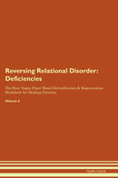 Reversing Relational Disorder: Deficiencies The Raw Vegan Plant-Based Detoxification & Regeneration Workbook for Healing Patients. Volume 4