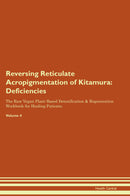 Reversing Reticulate Acropigmentation of Kitamura: Deficiencies The Raw Vegan Plant-Based Detoxification & Regeneration Workbook for Healing Patients. Volume 4