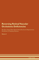 Reversing Retinal Vascular Occlusions: Deficiencies The Raw Vegan Plant-Based Detoxification & Regeneration Workbook for Healing Patients. Volume 4