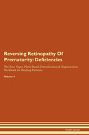 Reversing Retinopathy Of Prematurity: Deficiencies The Raw Vegan Plant-Based Detoxification & Regeneration Workbook for Healing Patients. Volume 4
