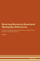 Reversing Retrovirus Associated Myelopathy: Deficiencies The Raw Vegan Plant-Based Detoxification & Regeneration Workbook for Healing Patients. Volume 4