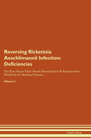 Reversing Rickettsia Aeschlimannii Infection: Deficiencies The Raw Vegan Plant-Based Detoxification & Regeneration Workbook for Healing Patients. Volume 4