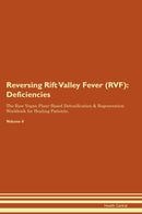 Reversing Rift Valley Fever (RVF): Deficiencies The Raw Vegan Plant-Based Detoxification & Regeneration Workbook for Healing Patients. Volume 4