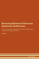 Reversing Rothmund Thomson Syndrome: Deficiencies The Raw Vegan Plant-Based Detoxification & Regeneration Workbook for Healing Patients. Volume 4
