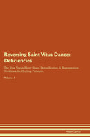 Reversing Saint Vitus Dance: Deficiencies The Raw Vegan Plant-Based Detoxification & Regeneration Workbook for Healing Patients. Volume 4