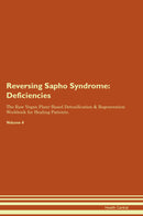 Reversing Sapho Syndrome: Deficiencies The Raw Vegan Plant-Based Detoxification & Regeneration Workbook for Healing Patients. Volume 4