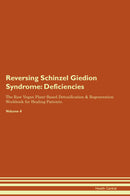 Reversing Schinzel Giedion Syndrome: Deficiencies The Raw Vegan Plant-Based Detoxification & Regeneration Workbook for Healing Patients. Volume 4