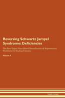 Reversing Schwartz Jampel Syndrome: Deficiencies The Raw Vegan Plant-Based Detoxification & Regeneration Workbook for Healing Patients. Volume 4
