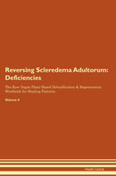 Reversing Scleredema Adultorum: Deficiencies The Raw Vegan Plant-Based Detoxification & Regeneration Workbook for Healing Patients. Volume 4