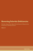 Reversing Scleritis: Deficiencies The Raw Vegan Plant-Based Detoxification & Regeneration Workbook for Healing Patients. Volume 4