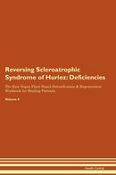 Reversing Scleroatrophic Syndrome of Huriez: Deficiencies The Raw Vegan Plant-Based Detoxification & Regeneration Workbook for Healing Patients. Volume 4