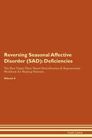 Reversing Seasonal Affective Disorder (SAD): Deficiencies The Raw Vegan Plant-Based Detoxification & Regeneration Workbook for Healing Patients. Volume 4