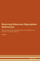 Reversing Sebaceous Hyperplasia: Deficiencies The Raw Vegan Plant-Based Detoxification & Regeneration Workbook for Healing Patients. Volume 4