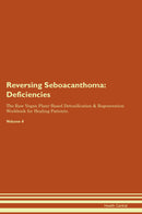 Reversing Seboacanthoma: Deficiencies The Raw Vegan Plant-Based Detoxification & Regeneration Workbook for Healing Patients. Volume 4
