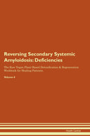 Reversing Secondary Systemic Amyloidosis: Deficiencies The Raw Vegan Plant-Based Detoxification & Regeneration Workbook for Healing Patients. Volume 4