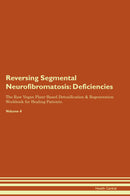 Reversing Segmental Neurofibromatosis: Deficiencies The Raw Vegan Plant-Based Detoxification & Regeneration Workbook for Healing Patients. Volume 4