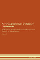 Reversing Selenium Deficiency: Deficiencies The Raw Vegan Plant-Based Detoxification & Regeneration Workbook for Healing Patients. Volume 4