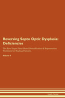 Reversing Septo Optic Dysplasia: Deficiencies The Raw Vegan Plant-Based Detoxification & Regeneration Workbook for Healing Patients. Volume 4