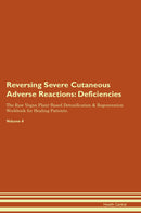 Reversing Severe Cutaneous Adverse Reactions: Deficiencies The Raw Vegan Plant-Based Detoxification & Regeneration Workbook for Healing Patients. Volume 4