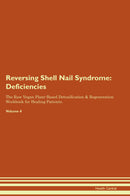 Reversing Shell Nail Syndrome: Deficiencies The Raw Vegan Plant-Based Detoxification & Regeneration Workbook for Healing Patients. Volume 4