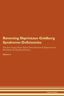 Reversing Shprintzen Goldberg Syndrome: Deficiencies The Raw Vegan Plant-Based Detoxification & Regeneration Workbook for Healing Patients. Volume 4