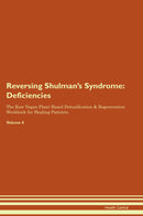 Reversing Shulman's Syndrome: Deficiencies The Raw Vegan Plant-Based Detoxification & Regeneration Workbook for Healing Patients. Volume 4