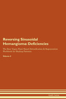 Reversing Sinusoidal Hemangioma: Deficiencies The Raw Vegan Plant-Based Detoxification & Regeneration Workbook for Healing Patients. Volume 4