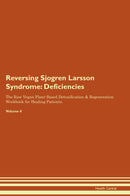 Reversing Sjogren Larsson Syndrome: Deficiencies The Raw Vegan Plant-Based Detoxification & Regeneration Workbook for Healing Patients. Volume 4