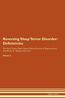 Reversing Sleep Terror Disorder: Deficiencies The Raw Vegan Plant-Based Detoxification & Regeneration Workbook for Healing Patients. Volume 4