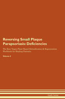 Reversing Small Plaque Parapsoriasis: Deficiencies The Raw Vegan Plant-Based Detoxification & Regeneration Workbook for Healing Patients. Volume 4