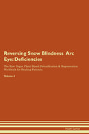 Reversing Snow Blindness  Arc Eye: Deficiencies The Raw Vegan Plant-Based Detoxification & Regeneration Workbook for Healing Patients. Volume 4